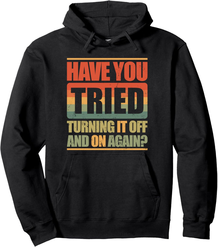 Have You Tried Turning It Off And On Again? Pullover Hoodie