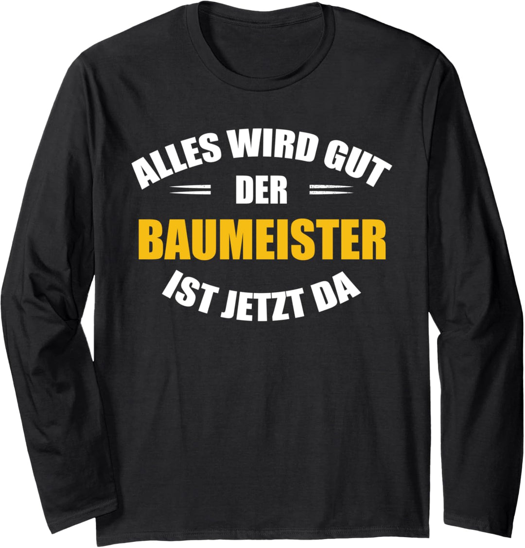 Alles wird gut, der Baumeister ist jetzt da! Langarmshirt