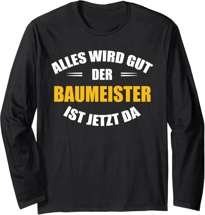 Alles wird gut, der Baumeister ist jetzt da! Langarmshirt