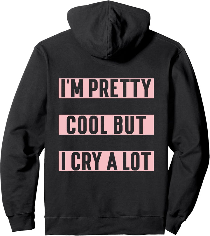 I'm Pretty Cool But I Cry A Lot Aesthetic Trendy Pullover Hoodie