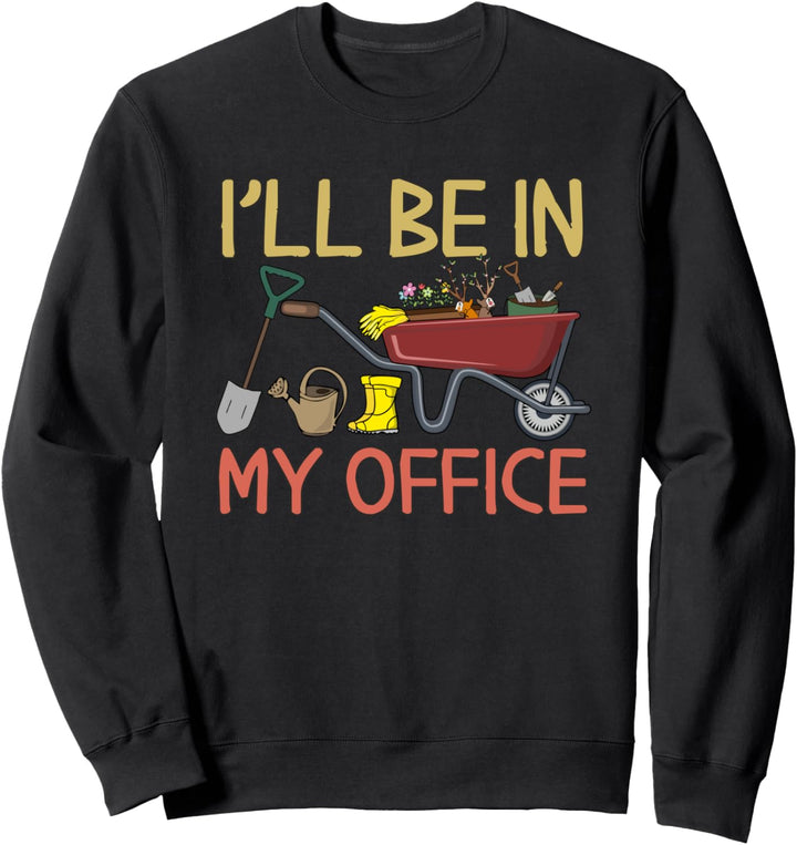 Retro Gardening I'll Be In My Office Garden Funny Gardener Sweatshirt