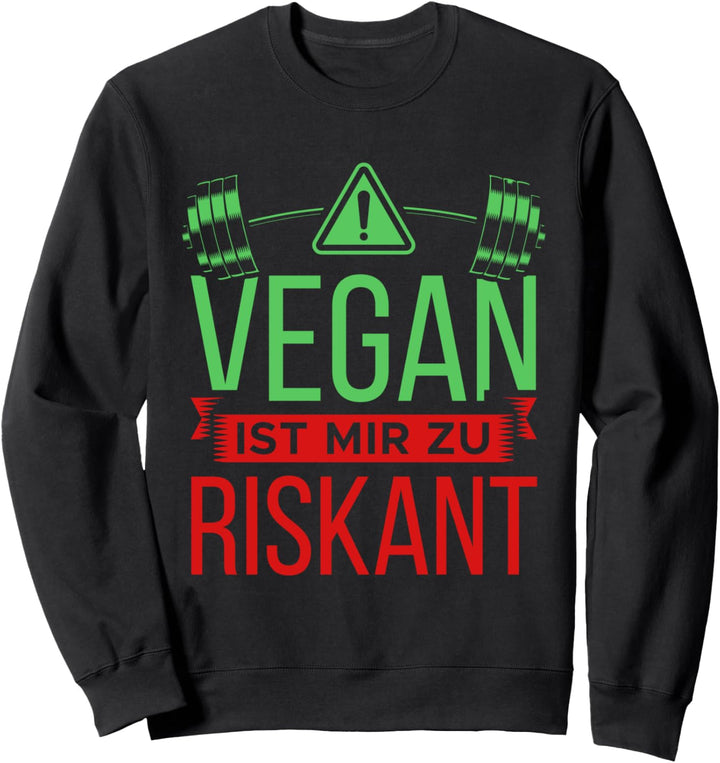 Vegan ist mir zu riskant Spruch Bench Bodybuilder Press Sweatshirt