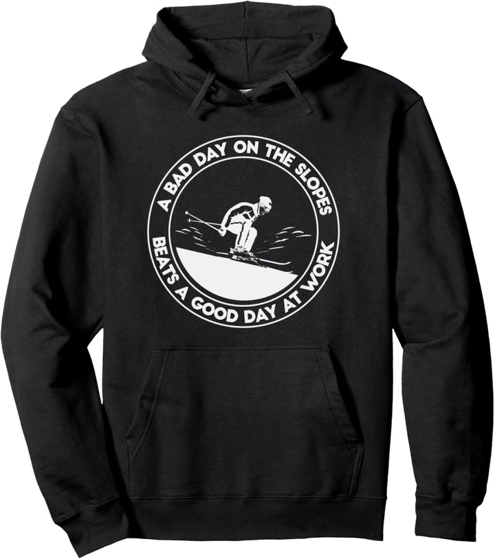 A Bad Day On The Slopes Beats A Good Day At Work Ski Pullover Hoodie