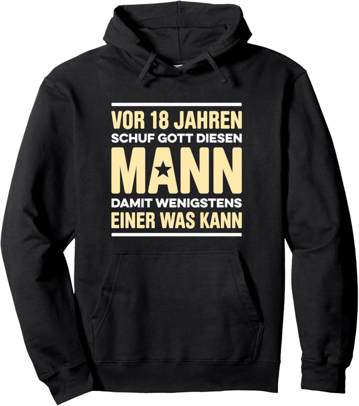 Vor 18 Jahren Schuf Gott Diesen Mann Damit Einer Was Kann Pullover Hoodie