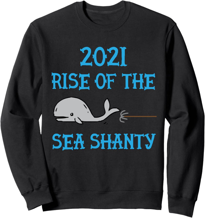 2021 Rise of the Sea Shanty Sea Shanties Trend Sweatshirt