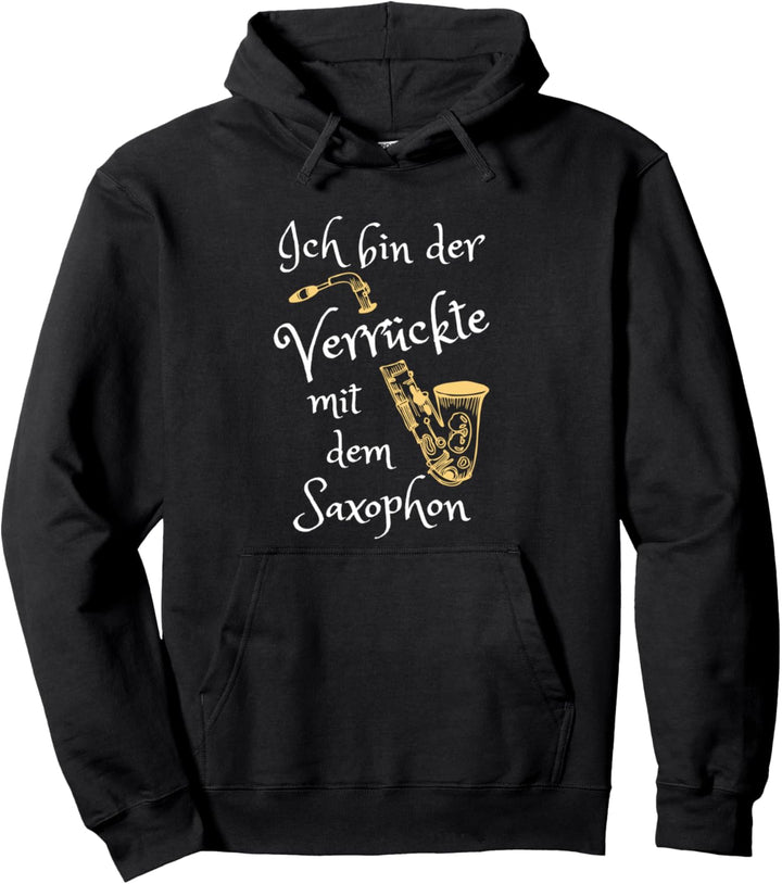 Lustiger Spruch Saxophon Der Verrückte Saxophonist Pullover Hoodie