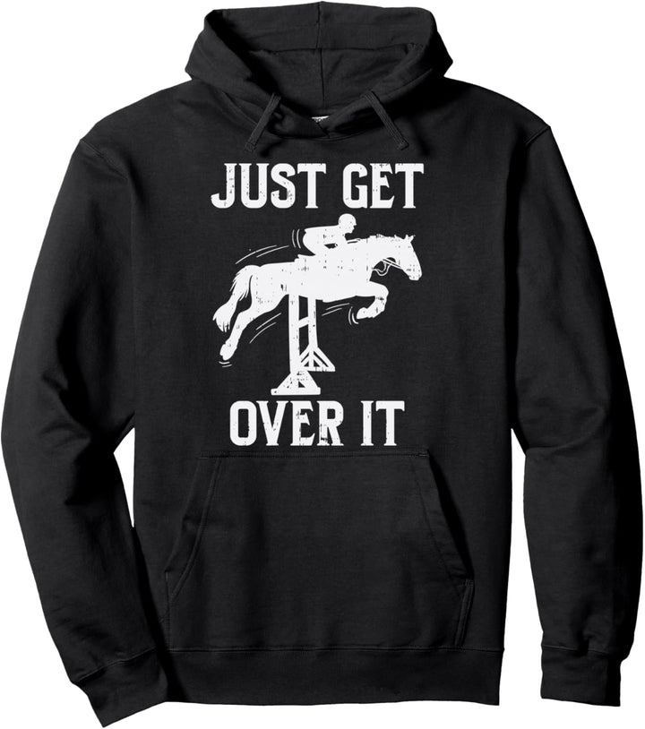 Just Get Over It Horse Show Horseback Riding Equestrian Gift Pullover Hoodie