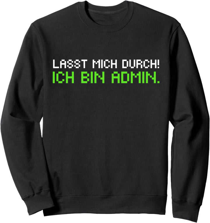 Lasst Mich Durch Ich Bin Admin Lustiges Informatiker Geek Sweatshirt