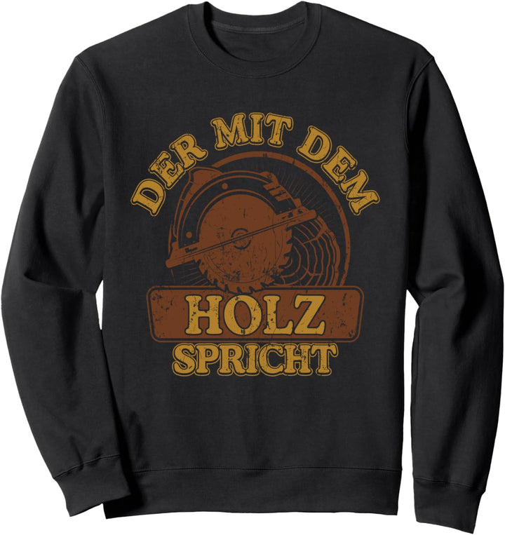 Der mit dem Holz spricht Heimwerker Schreiner Handwerker Sweatshirt