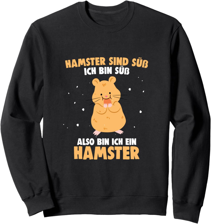 Hamster sind süss also bin Ich auch süss Sweatshirt