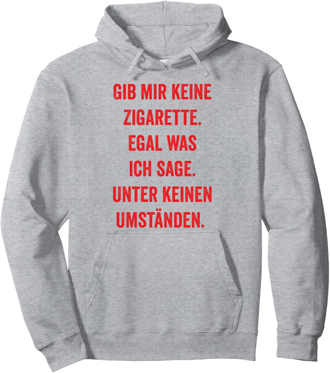 Gib mir keine Zigarette - Unter keinen Umständen Raucher Pullover Hoodie