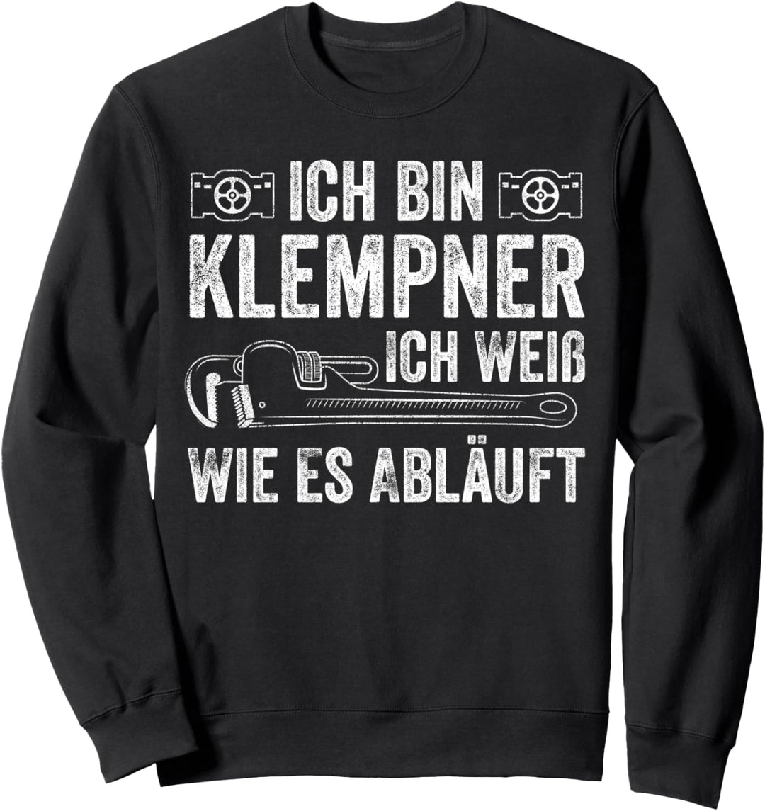 Ich Bin Klempner Ich Weiss Wie Es Abläuft Heizungsbauer Sweatshirt