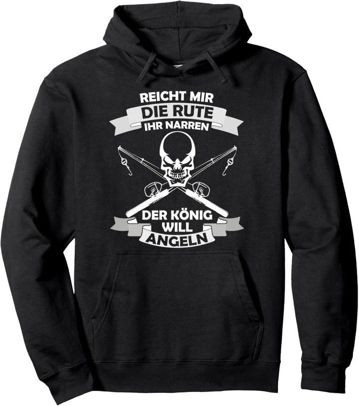 Reicht Mir Die Rute Ihr Narren Der König Will Angeln Pullover Hoodie