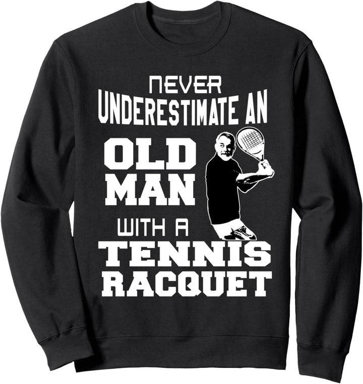 Unterschätzen Sie nie einen alten Mann mit einem Tennisschlägerspass. Sweatshirt