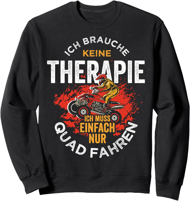 Ich brauche keine Therapie lustiges Quadfahrer Quad Bike ATV Sweatshirt