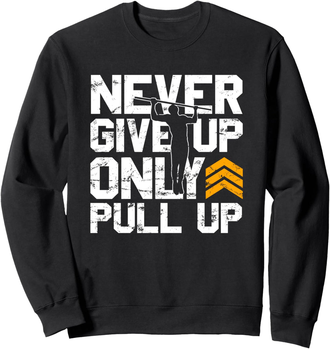 Calisthenics Never Give Up Only Pull Up Klimmzug Sweatshirt