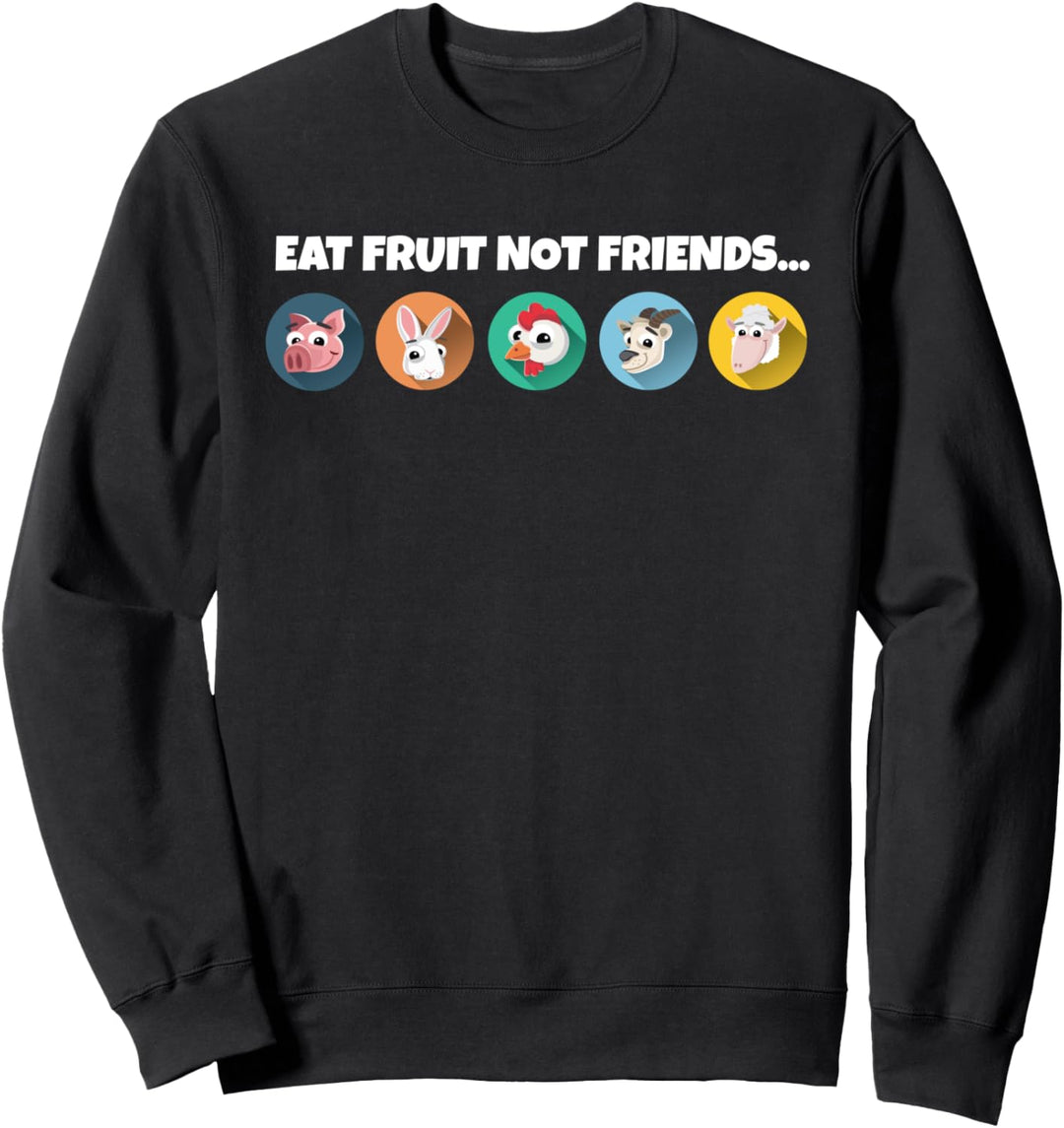 Eat Fruits Not Friends I Vegetarier Frutarier Süsses Veganer Sweatshirt