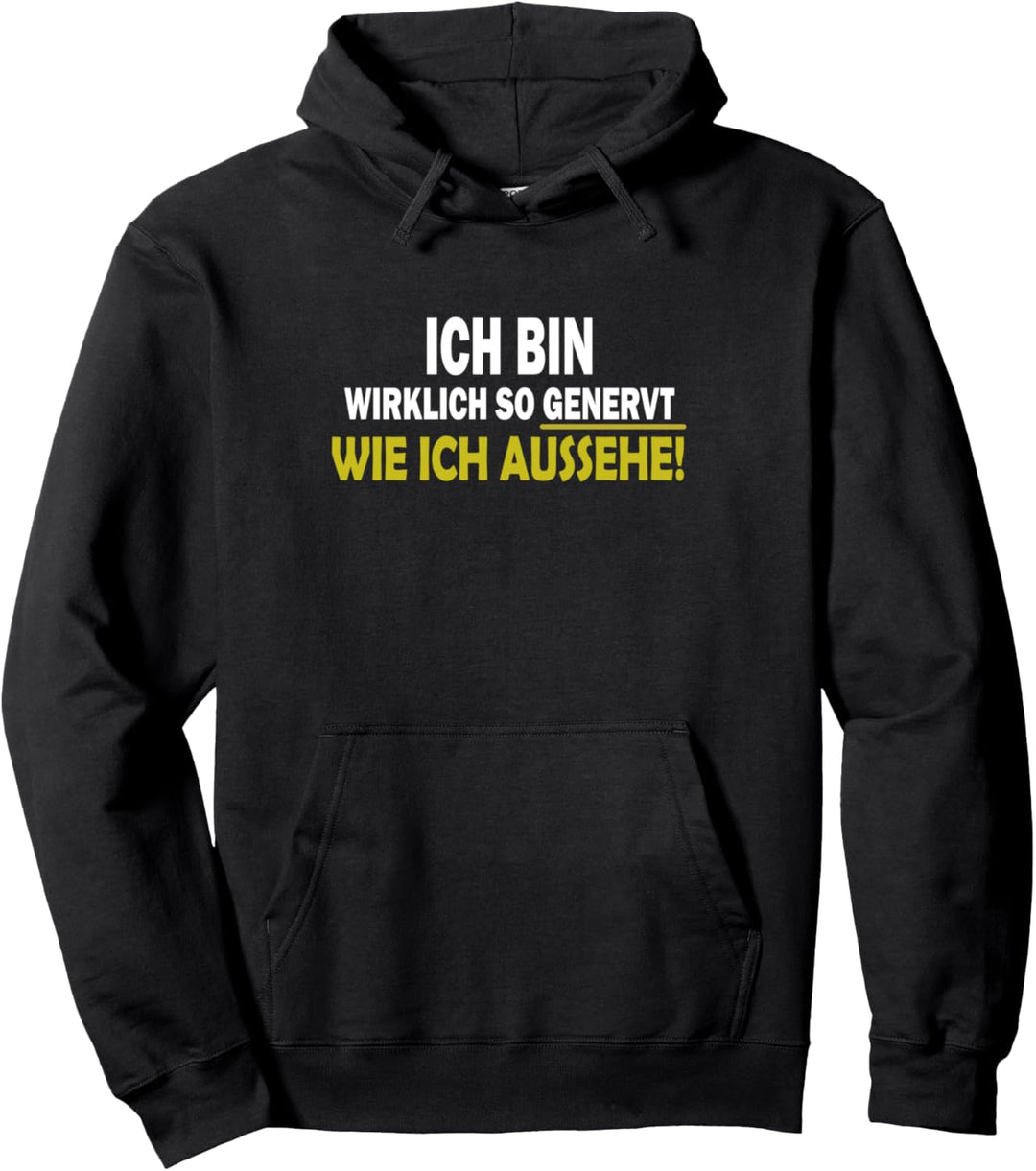 ich bin wirklich so genervt wie ich aussehe Pullover Hoodie