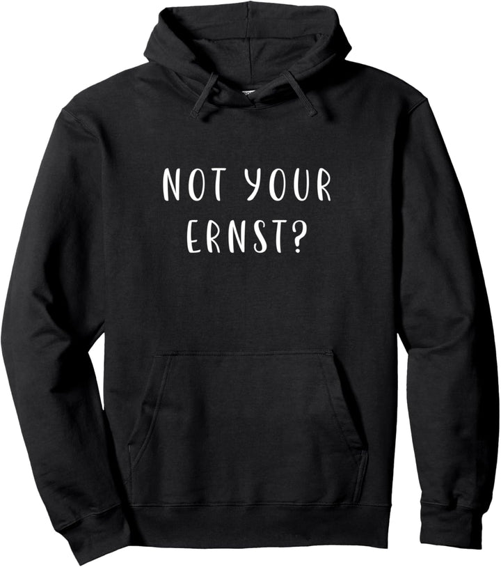 Not your ERNST? Witziges Statement Geschenk Spruch Lustig Pullover Hoodie