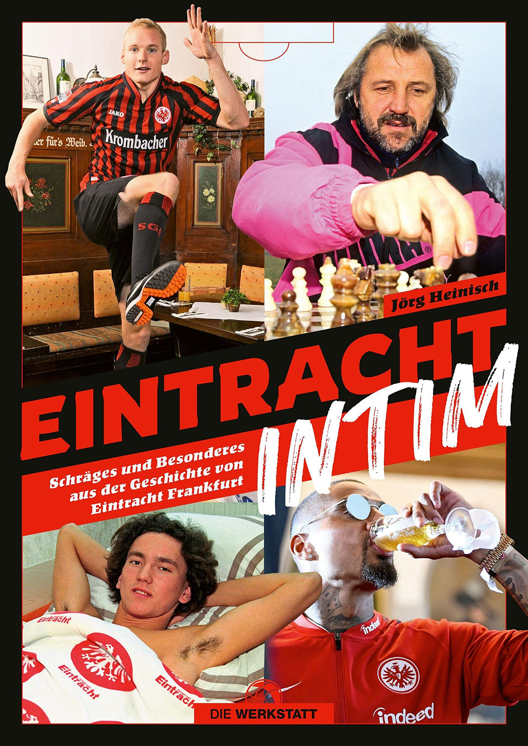 Eintracht intim: Schräges und Besonderes aus der Geschichte von Eintracht Frankfurt