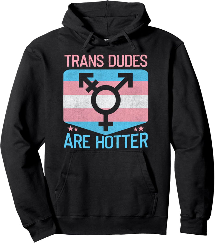 Trans dudes are hotter Bi Bisexuell Transgender Pullover Hoodie