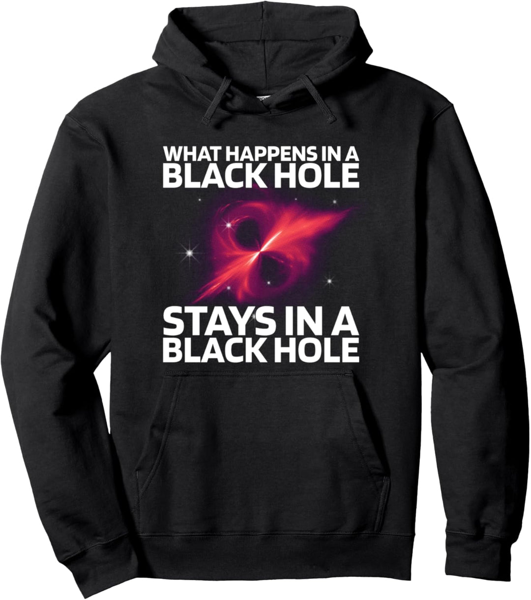 What Happens In A Black Hole Stays In A Black Hole Pullover Hoodie