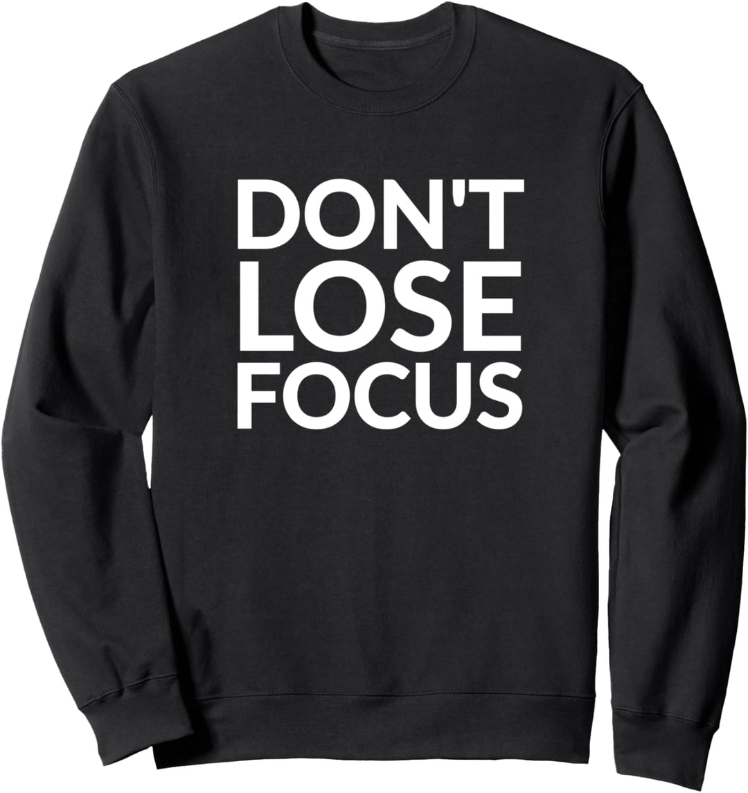 Don’t lose focus Sweatshirt