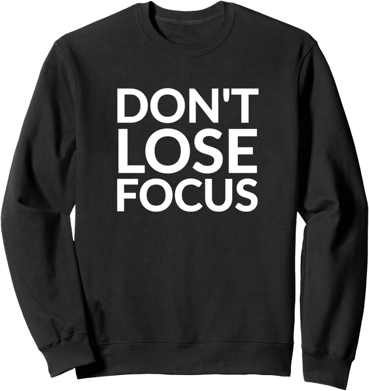 Don’t lose focus Sweatshirt
