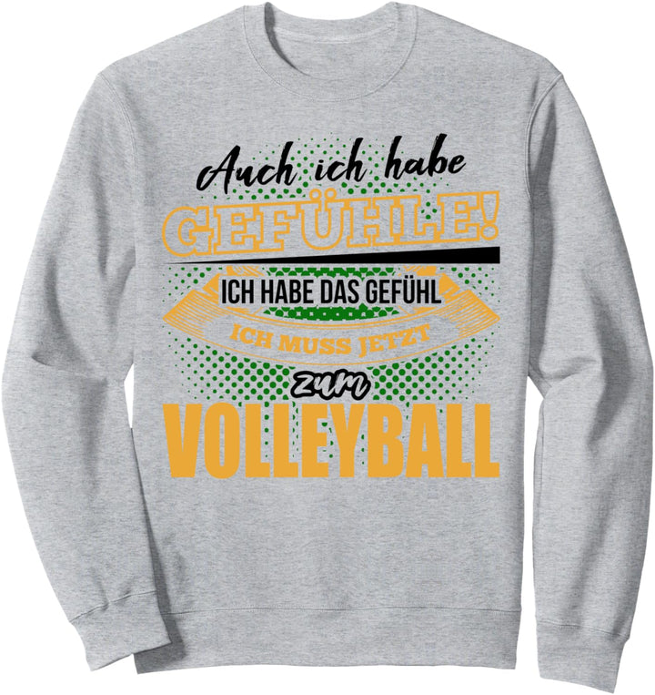 Volleyballer Ich muss jetzt zum Volleyball Spieler Geschenk Sweatshirt