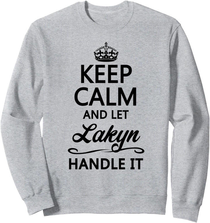 KEEP CALM and let LAKYN Handle It | Funny Name Gift - Sweatshirt