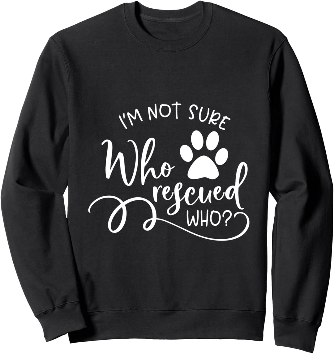 Ich bin nicht sicher, wer wen gerettet hat Sweatshirt