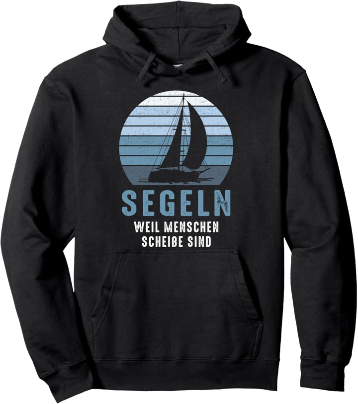 Segeln weil Menschen scheisse sind - lustiges Segler Geschenk Pullover Hoodie