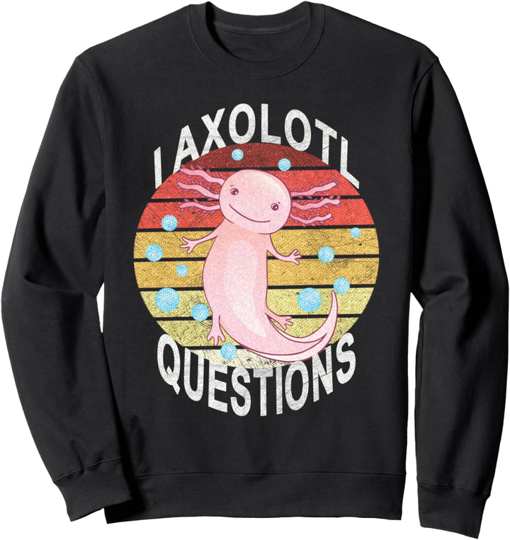 Axolotl. I Axolotl Questions Funny Cute Axolotl Lizard Sweatshirt
