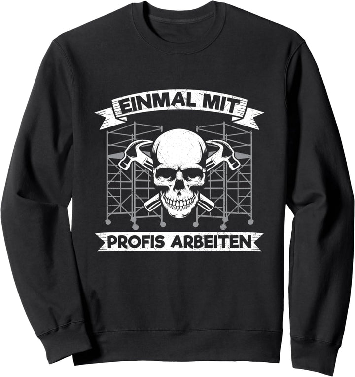 Einmal Mit Profis Arbeiten Gerüstbauer Gerüstbau Baustelle Sweatshirt
