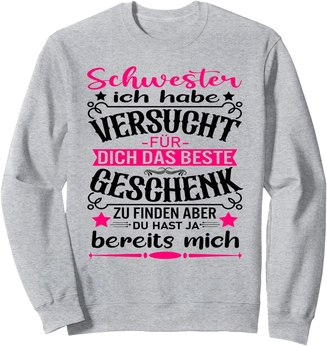 Schwester Ich Habe Versucht Für Dich das Beste Zu Finden Sweatshirt