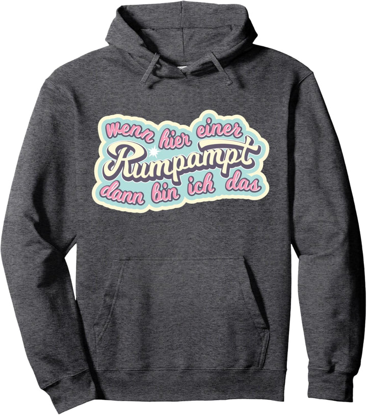 Wenn hier einer rumpampt, dann bin ich das Pullover Hoodie