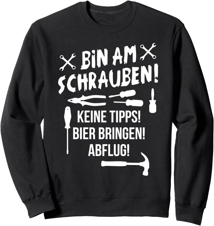 Bin am Schrauben Auto Tuning KFZ Mechaniker Schrauber Bier Sweatshirt