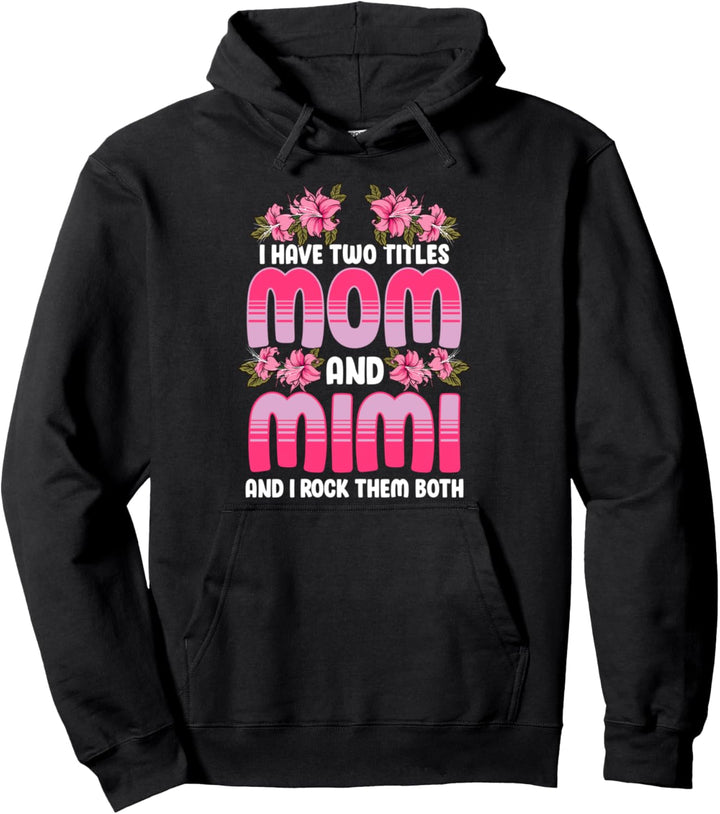 Ich habe zwei Titel: Mom und Mimi und ich rocke sie beide Pullover Hoodie