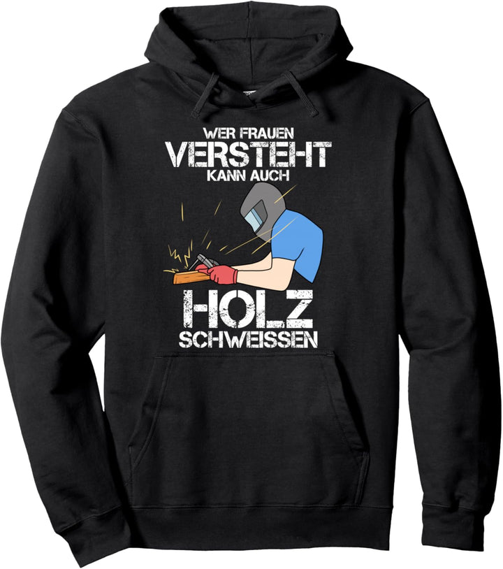 Wer Frauen Versteht Kann Auch Holz Schweissen Ironie Frauen Pullover Hoodie