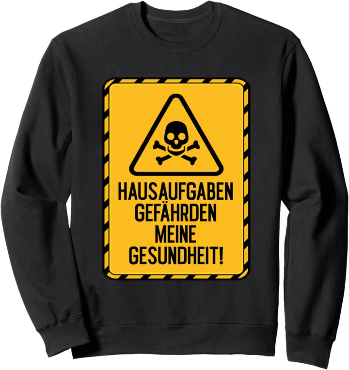 Lustiges Hausübungen Hausaufgaben gefährden die Gesundheit Sweatshirt