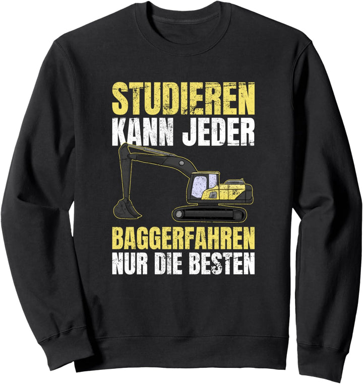 Studieren Kann Jeder Baggerfahren Nur Die Besten Bagger Sweatshirt