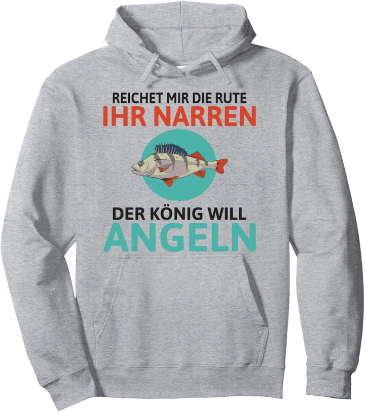 Reichet mir die Rute ihr Narren der König will Angeln Angel Pullover Hoodie