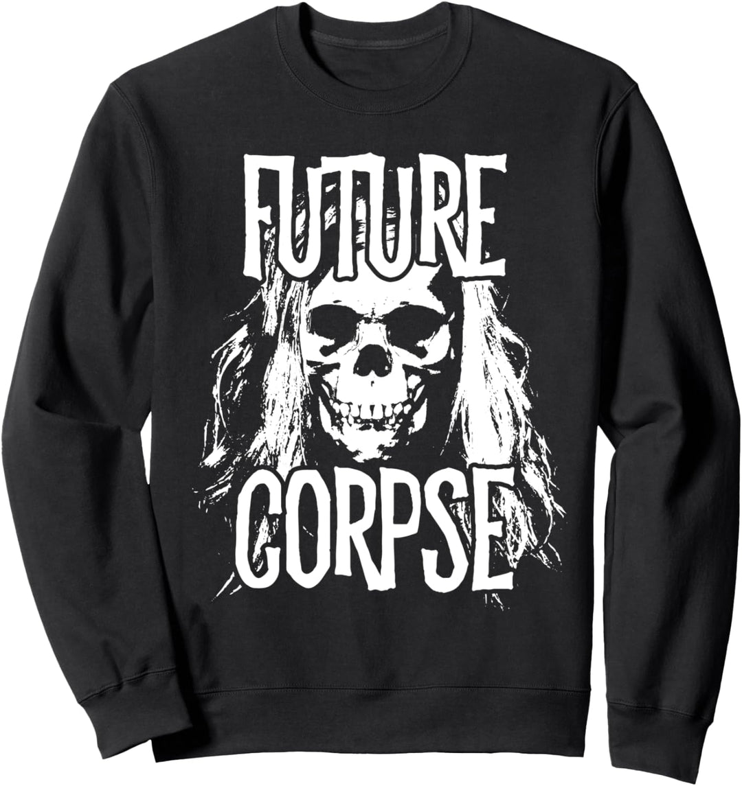 Future Corpse Death Positive Dark Humor Sweatshirt