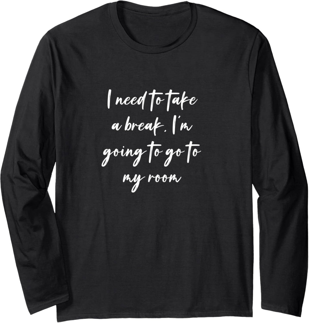 Ich muss eine Pause machen, ich werde in mein Zimmer gehen Langarmshirt