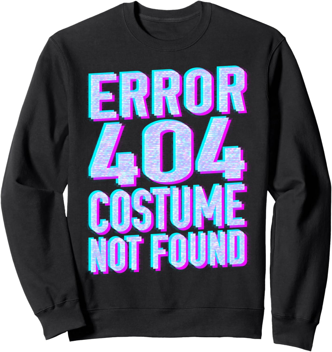 Error 404 Costume Not Found Funny Geeky Gift Party Gag Sweatshirt
