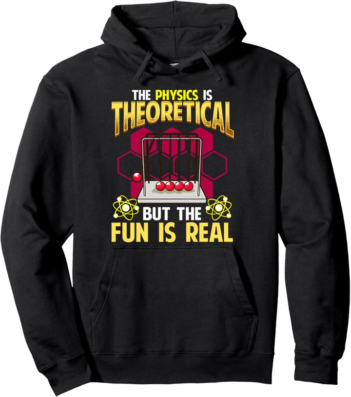 The Physics is Theoretical But The Fun Is Real Funny Pun Pullover Hoodie