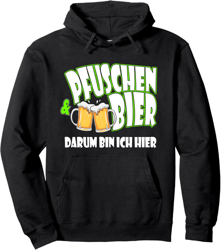 Pfuschen und Bier darum bin ich hier - Pfusch Pullover Hoodie