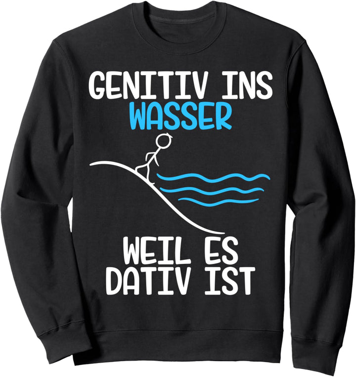 Genitiv ins Wasser weil es Dativ ist Grammatik Witz Lehrer Sweatshirt