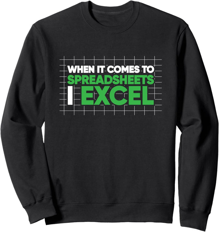 When It Comes To Spreadsheets I Excel Lustiges Sweatshirt