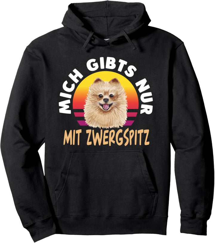 Mich gibt es nur mit Zwergspitz Pomeranian Pullover Hoodie